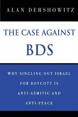 The Case Against BDS: Why Singling Out Israel f... 1984956698 Book Cover
