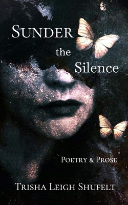 Sunder the Silence: Poetry & Prose B0CJLCV9ZL Book Cover