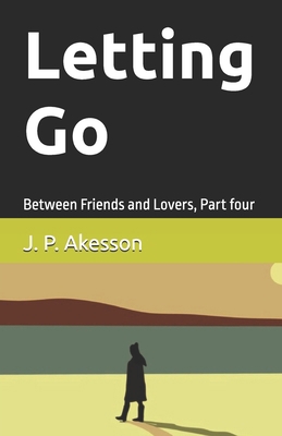 Letting Go: Between Friends and Lovers, Part four 9198945548 Book Cover