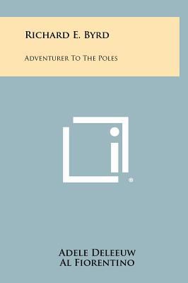 Richard E. Byrd: Adventurer to the Poles 1258437139 Book Cover