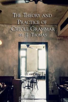 The Theory and Practice of Creole Grammar 1613423063 Book Cover