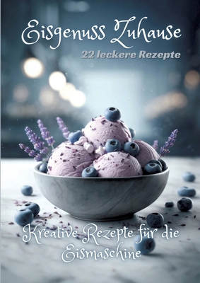 Eisgenuss Zuhause: Kreative Rezepte für die Eis... [German] 3384247418 Book Cover