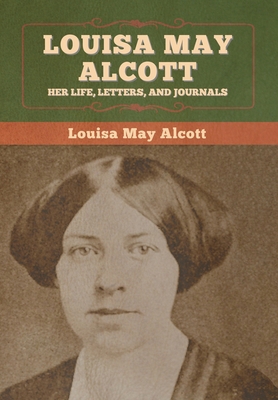 Louisa May Alcott: Her Life, Letters, and Journals 1647995175 Book Cover