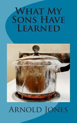 What My Sons Have Learned 1727692608 Book Cover