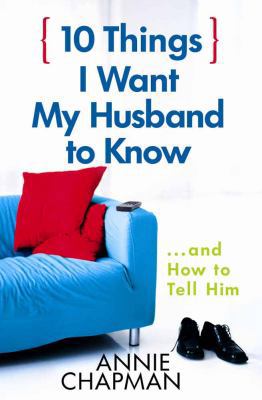 10 Things I Want My Husband to Know: And How to... 0736918922 Book Cover