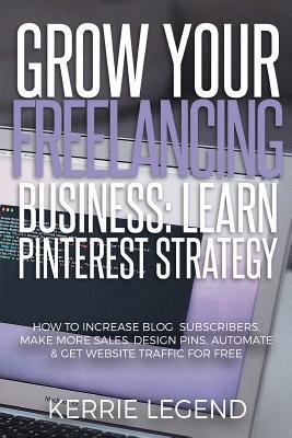 Grow Your Freelancing Business: Learn Pinterest... 1548558052 Book Cover