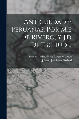 Antigüedades Peruanas, Por M.e. De Rivero, Y J.... [Spanish] 1017059349 Book Cover