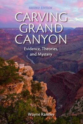 Carving Grand Canyon: Evidence, Theories, and M... 1934656364 Book Cover