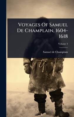 Voyages Of Samuel De Champlain, 1604-1618 1024930599 Book Cover