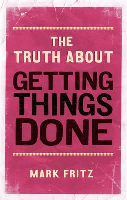 The Truth about Getting Things Done 0273770004 Book Cover