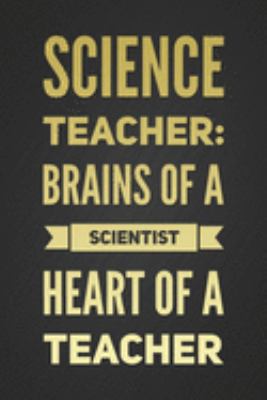 Paperback Science Teacher: Brains of a Scientist, Heart of a Teacher: Motivational Science Teacher Gift Notebook Blank Lined Journal Novelty Birt Book