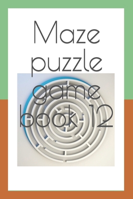 Maze puzzle game book 12 B0BW31GRNQ Book Cover