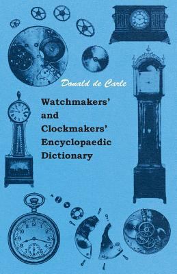 Watchmakers' and Clockmakers' Encyclopaedic Dic... 1445509091 Book Cover