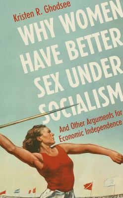 Why Women Have Better Sex Under Socialism: And ... 1847925596 Book Cover