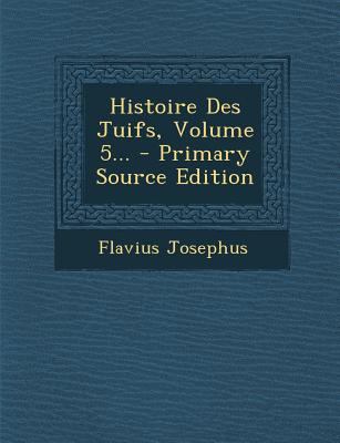 Histoire Des Juifs, Volume 5... - Primary Sourc... [French] 1295480980 Book Cover