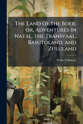 The Land of the Boer; or, Adventures in Natal, ... 1171638892 Book Cover