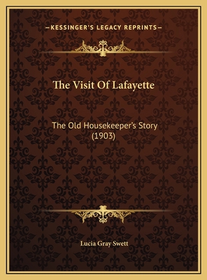 The Visit Of Lafayette: The Old Housekeeper's S... 1169613292 Book Cover