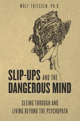 Slip-ups and the dangerous mind: Seeing through... 1470047845 Book Cover