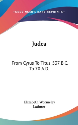 Judea: From Cyrus To Titus, 537 B.C. To 70 A.D. 0548371873 Book Cover