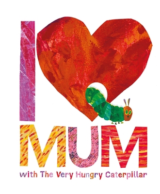 I Love Mum with The Very Hungry Caterpillar 0141363908 Book Cover