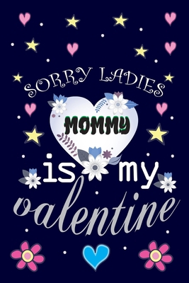Paperback sorry ladies my mommy is my valentin;: Sorry Ladies Mommy Is My Valentine,Kids Boys Girls Journal/Notebook Blank Lined Ruled 6x9 100 Pages Book