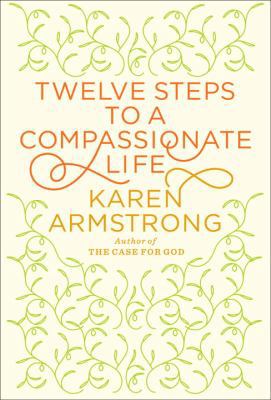 Twelve Steps to a Compassionate Life 0307595595 Book Cover