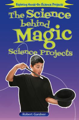 The Science Behind Magic Science Projects 0766041476 Book Cover