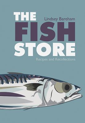 The Fish Store: Recipes and Recollections 1909166081 Book Cover