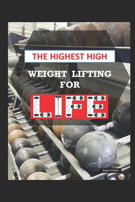 The Highest High: Weight Lifting for Life B0HKV46FLB Book Cover