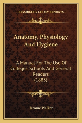 Anatomy, Physiology And Hygiene: A Manual For T... 1164133187 Book Cover