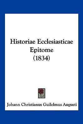 Historiae Ecclesiasticae Epitome (1834) [Latin] 1160120811 Book Cover