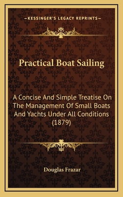 Practical Boat Sailing: A Concise And Simple Tr... 1164970305 Book Cover