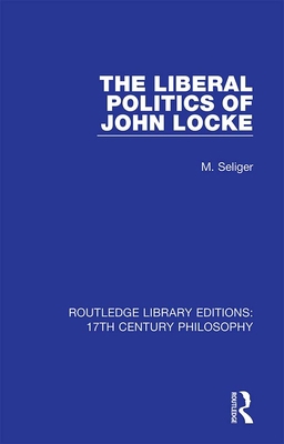 The Liberal Politics of John Locke 0367331063 Book Cover