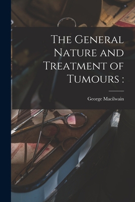 The General Nature and Treatment of Tumours 1014361249 Book Cover