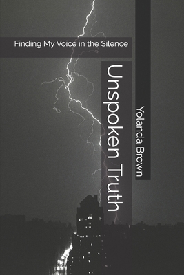 Unspoken Truth: Finding My Voice in the Silence B0FBKT78KK Book Cover