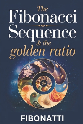 The Fibonacci Sequence & The Golden Ratio: How ... B0DYPL1XRN Book Cover