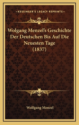 Wolgang Menzel's Geschichte Der Deutschen Bis A... [German] 1167952340 Book Cover