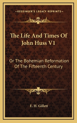 The Life and Times of John Huss V1: Or the Bohe... 116387440X Book Cover