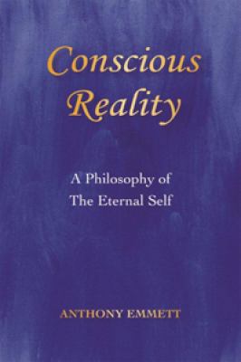 Conscious Reality: A Philosophy of the Eternal ... 0987356887 Book Cover