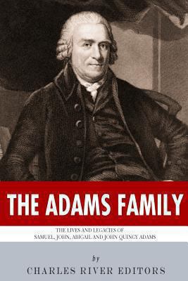 The Adams Family: The Lives and Legacies of Sam... 1494239302 Book Cover