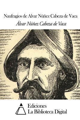 Naufragios de Alvar Núñez Cabeza de Vaca [Spanish] 1502469715 Book Cover