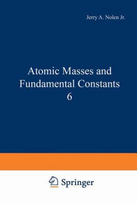 Atomic Masses and Fundamental Constants 6 0306404419 Book Cover