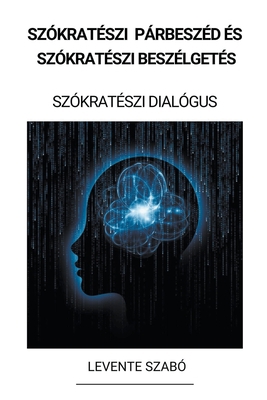 Szókratészi Párbeszéd és Szókratészi Beszélgeté... [Hungarian] B0BR6HHNHG Book Cover