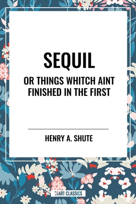 Sequil or Things Whitch Aint Finished in the First B0D48C4WP9 Book Cover