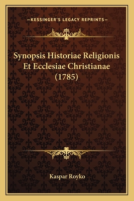 Synopsis Historiae Religionis Et Ecclesiae Chri... [Latin] 1166162532 Book Cover
