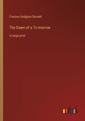 The Dawn of a To-morrow: in large print 3368252267 Book Cover