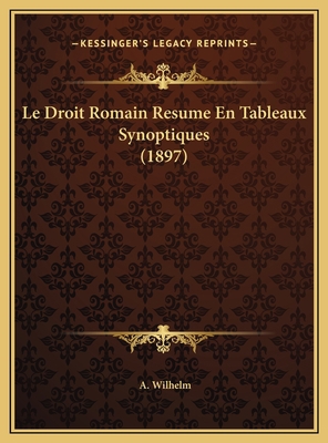 Le Droit Romain Resume En Tableaux Synoptiques ... [French] 1169685099 Book Cover