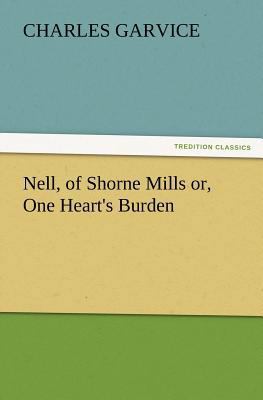Nell, of Shorne Mills Or, One Heart's Burden 3847227742 Book Cover