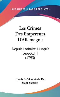 Les Crimes Des Empereurs D'Allemagne: Depuis Lo... 1104700352 Book Cover