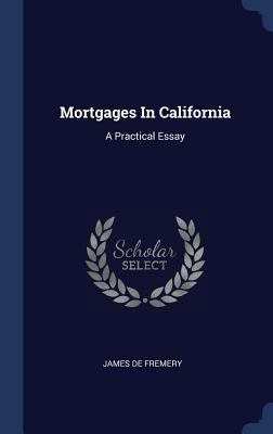 Mortgages In California: A Practical Essay 1340548461 Book Cover